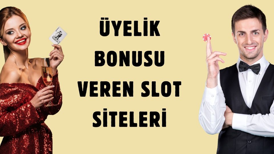Üyelik Bonusu Veren Slot Siteleri